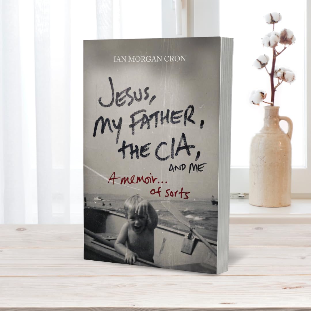 Jesus, My Father, The CIA, and Me: A Memoir. . . of Sorts