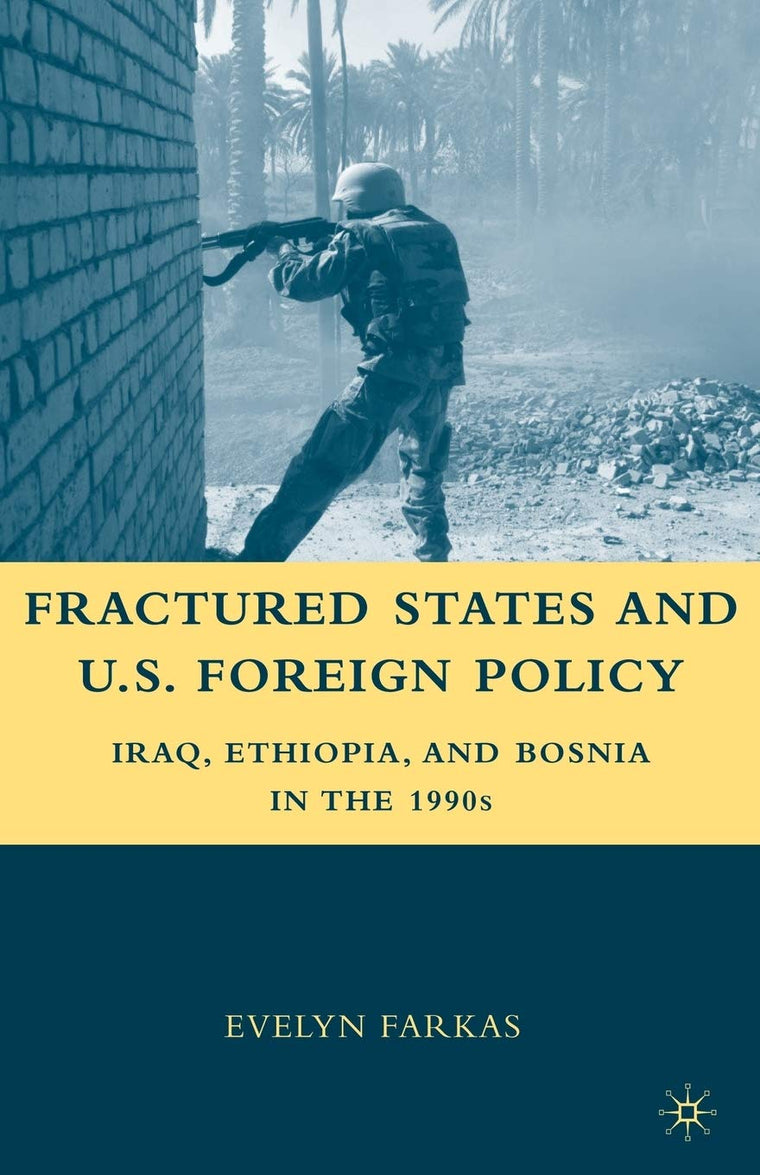 Fractured States and U.S. Foreign Policy: Iraq, Ethiopia, and Bosnia in the 1990s