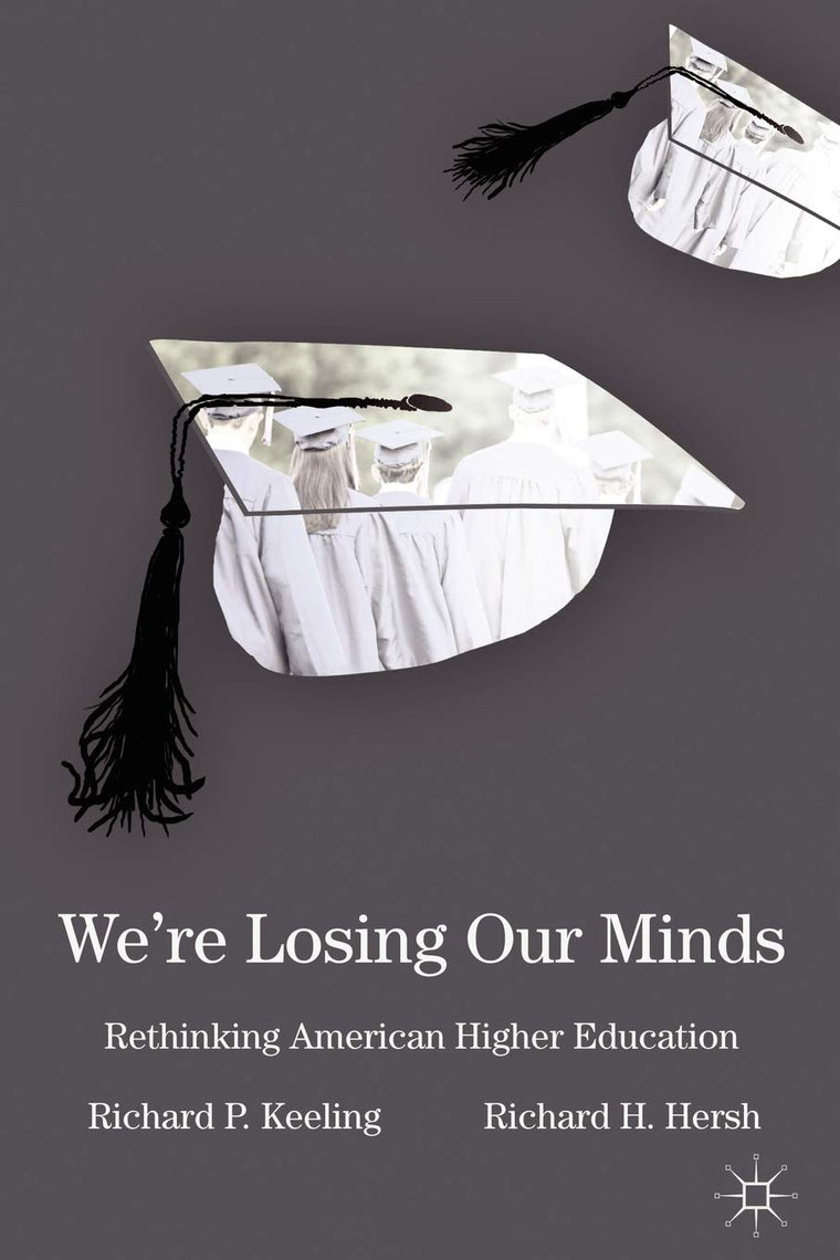 Were Losing Our Minds: Rethinking American Higher Education