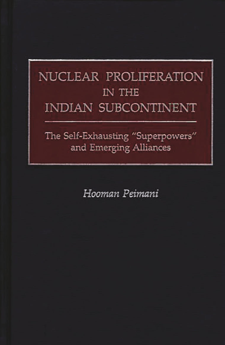 Nuclear Proliferation in the Indian Subcontinent: The Self-Exhausting Superpowers and Emerging Alliances (Praeger Security International)