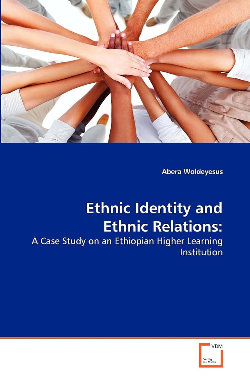 Ethnic Identity and Ethnic Relations:: A Case Study on an Ethiopian Higher Learning Institution