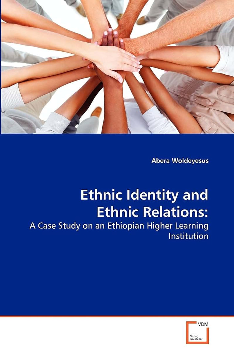Ethnic Identity and Ethnic Relations:: A Case Study on an Ethiopian Higher Learning Institution