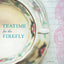 Teatime for the Firefly