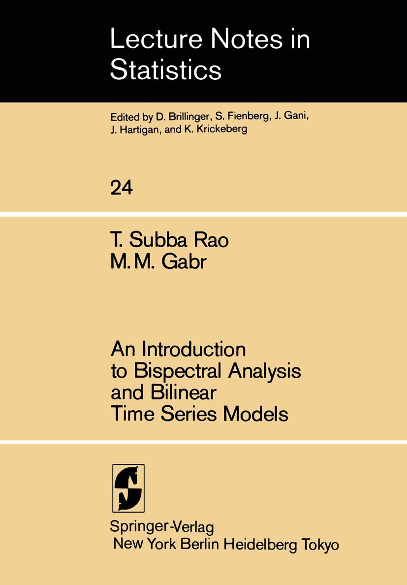 An Introduction to Bispectral Analysis and Bilinear Time Series Models (Lecture Notes in Statistics, 24)