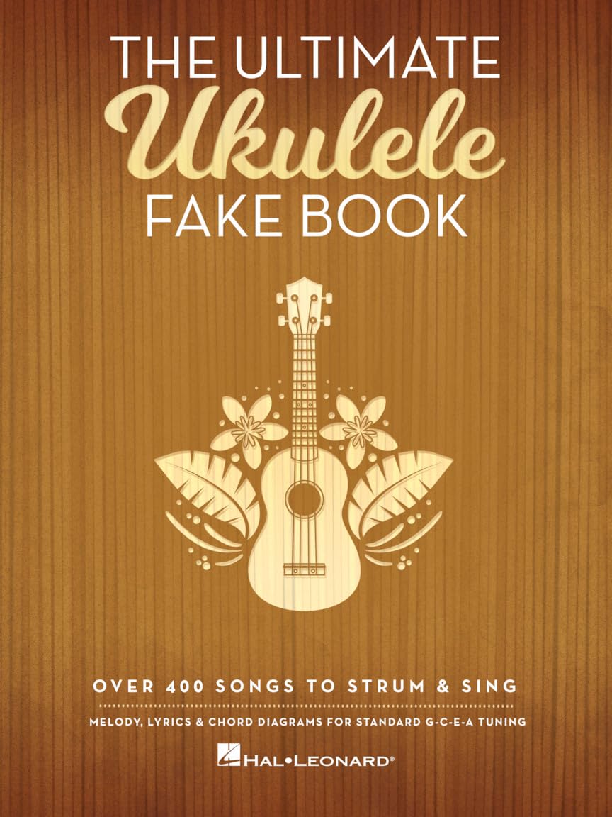 The Ultimate Ukulele Fake Book  Over 400 Songs to Strum and Sing  Melody, Lyrics and Chords for Ukulele Players