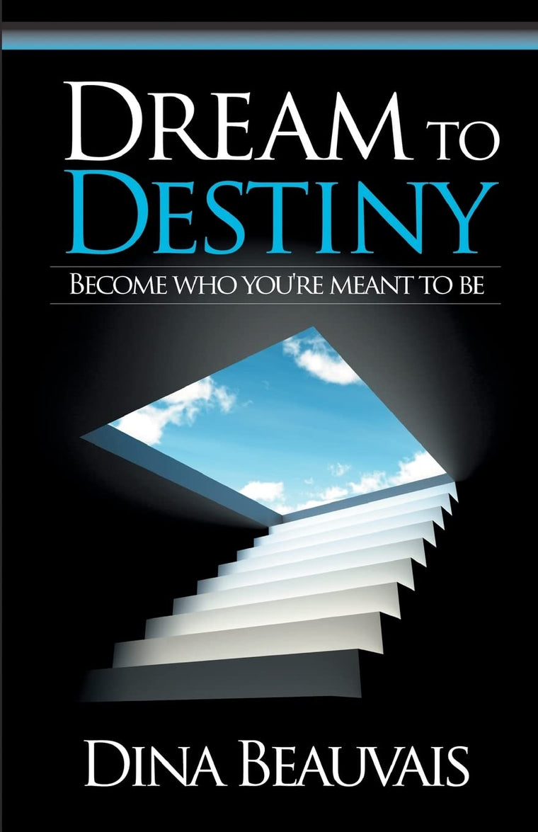 Dream to Destiny: Become who you're meant to be - step into your Destiny!