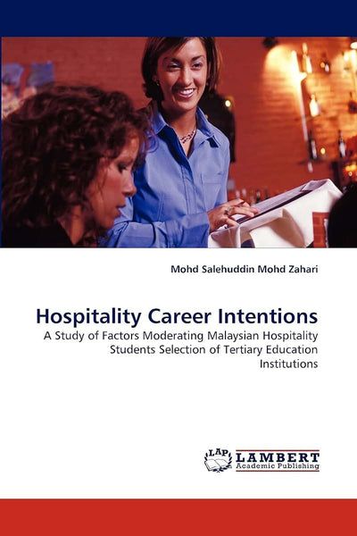 Hospitality Career Intentions: A Study of Factors Moderating Malaysian Hospitality Students Selection of Tertiary Education Institutions