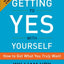 Getting to Yes with Yourself: How to Get What You Truly Want