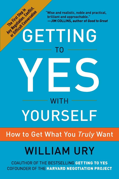 Getting to Yes with Yourself: How to Get What You Truly Want