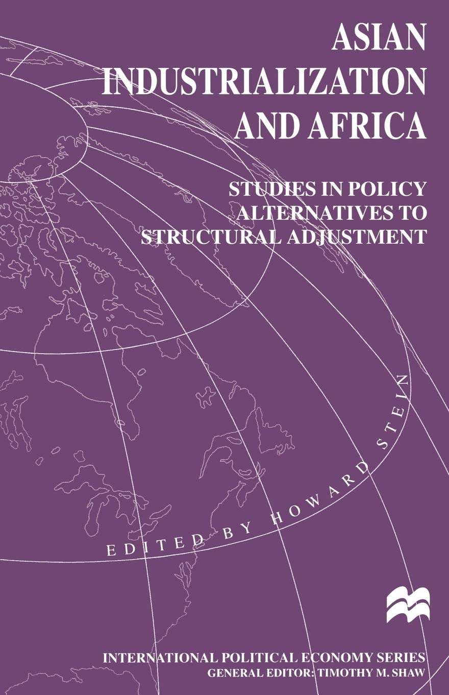 Asian Industrialization and Africa: Studies in Policy Alternatives to Structural Adjustment (International Political Economy Series)