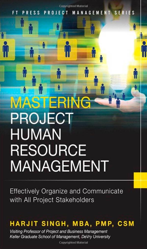 Mastering Project Human Resource Management: Effectively Organize and Communicate With All Project Stakeholders (Ft Press Project Management)