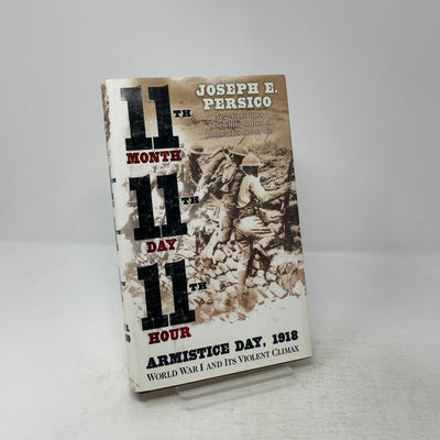 Eleventh Month, Eleventh Day, Eleventh Hour: Armistice Day, 1918, World War I and Its Violent Climax