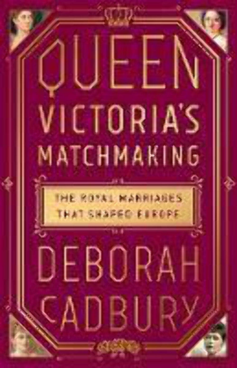 Queen Victoria's Matchmaking: The Royal Marriages that Shape