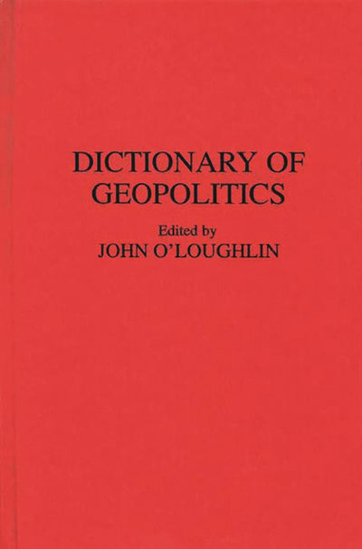 Dictionary of Geopolitics (Contributions in Medical Studies; 38)