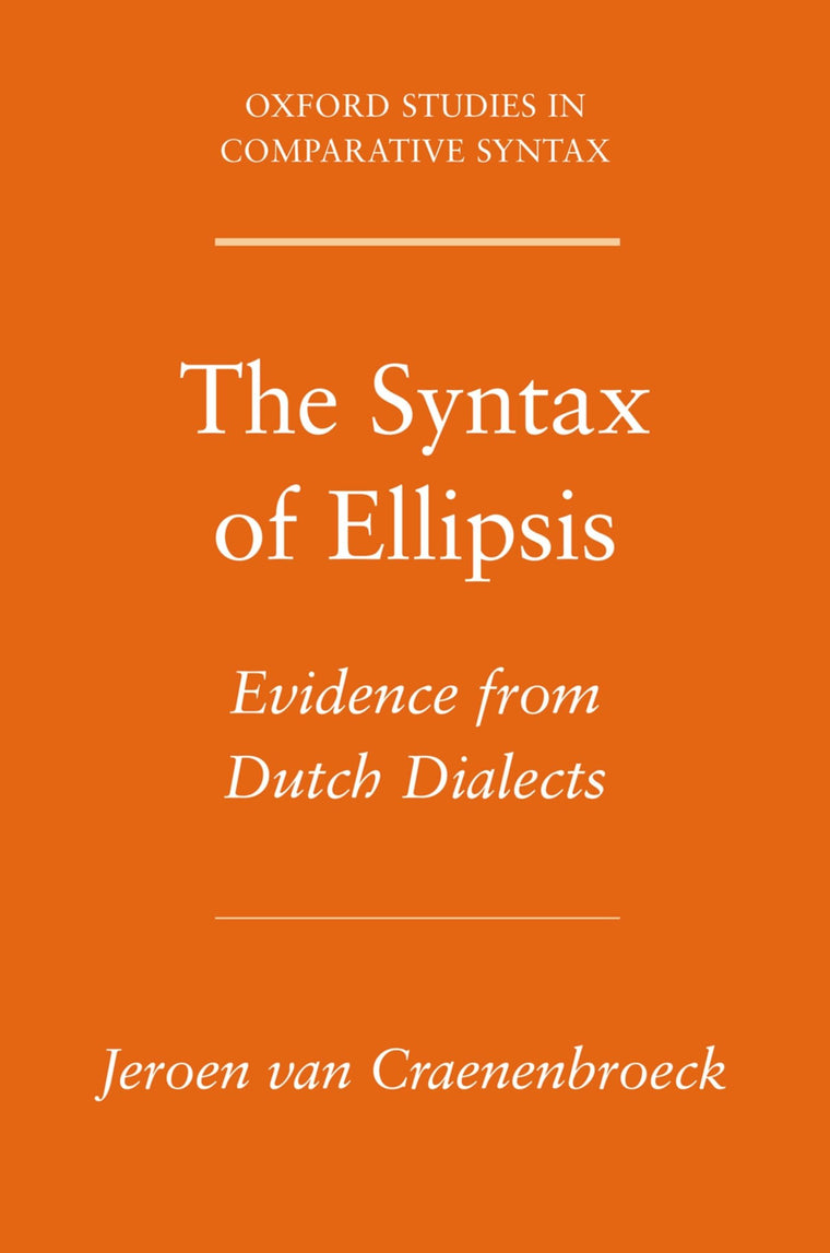 The Syntax Of Ellipsis: Evidence from Dutch Dialects (Oxford Studies in Comparative Syntax)