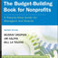 The Budget-Building Book for Nonprofits: A Step-by-Step Guide for Managers and Boards