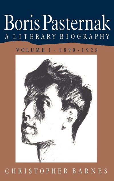 Boris Pasternak: Volume 1, 1890-1928: A Literary Biography (Boris Pasternak: A Literary Biography)