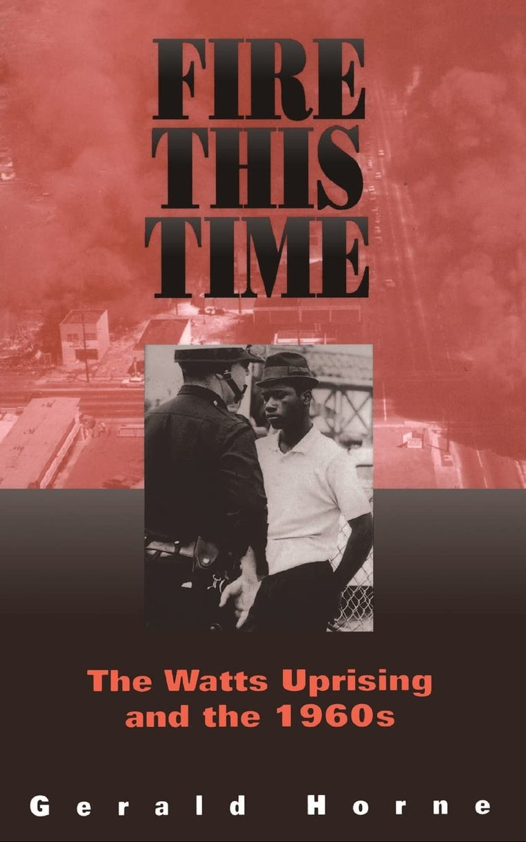 Fire This Time: The Watts Uprising And The 1960s by Horne, G