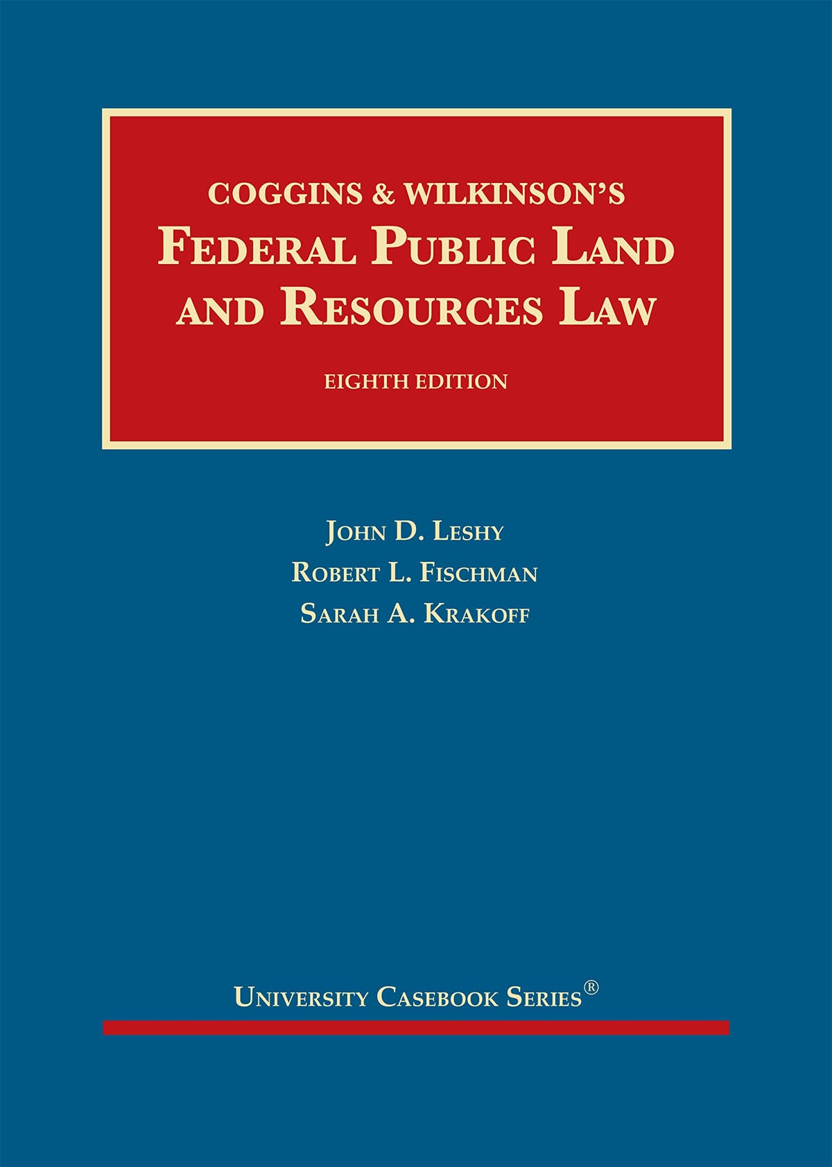 Coggins & Wilkinson?s Federal Public Land and Resources Law (University Casebook Series)