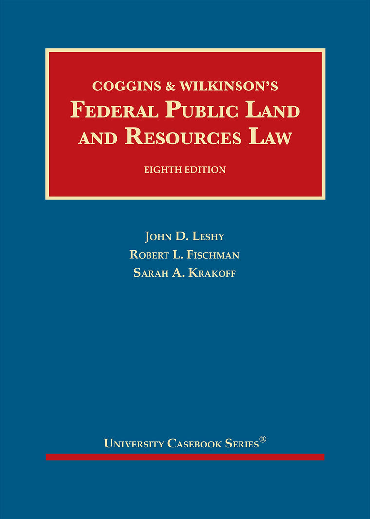 Coggins & Wilkinson?s Federal Public Land and Resources Law (University Casebook Series)