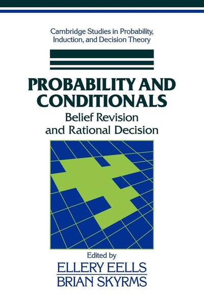 Probability and Conditionals: Belief Revision and Rational Decision (Cambridge Studies in Probability, Induction and Decision Theory)