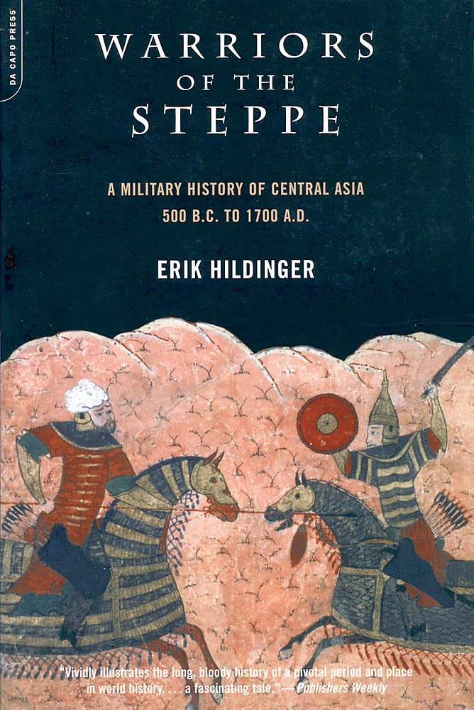 Warriors of the Steppe: A Military History of Central Asia, 500 B.C. to A.D. 1700
