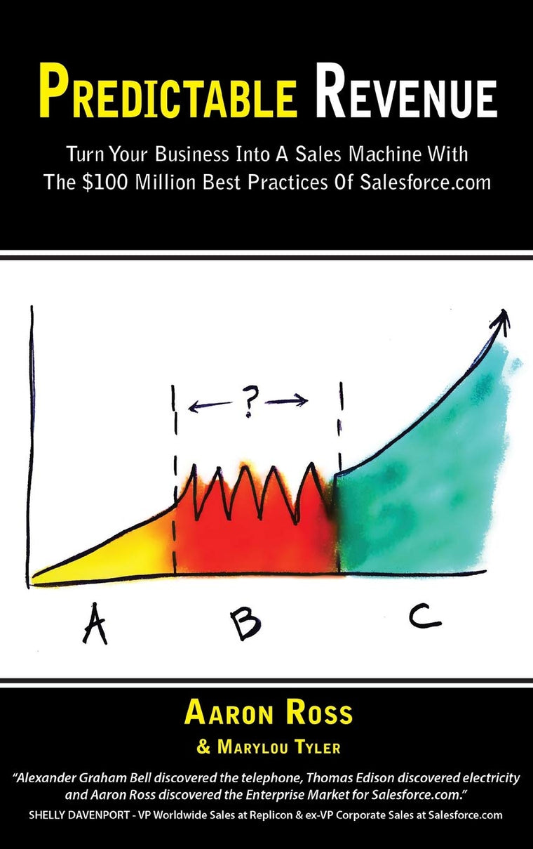 Predictable Revenue: Turn Your Business Into a Sales Machine with the $100 Million Best Practices of Salesforce.com