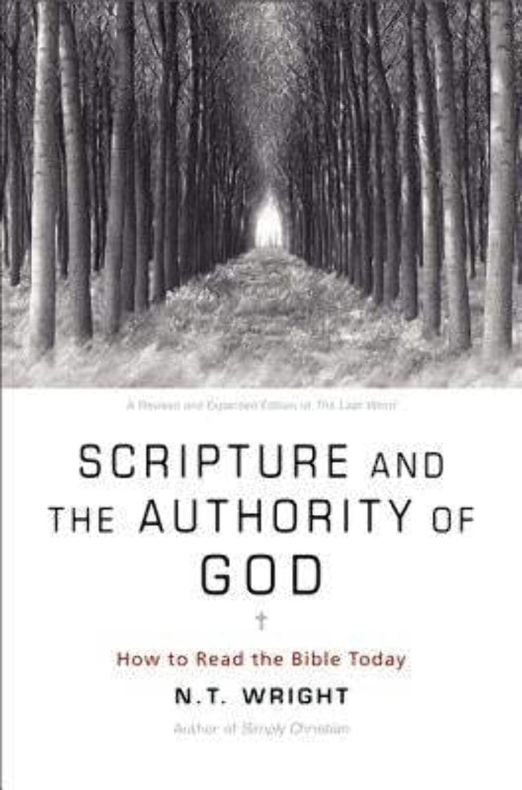 Scripture and the Authority of God: How to Read the Bible Today - From Leading Jesus Scholar N.T. Wright on Finding God's Voice