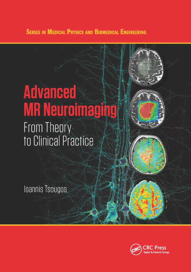Advanced MR Neuroimaging: From Theory to Clinical Practice (Series in Medical Physics and Biomedical Engineering)