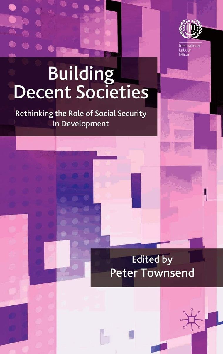 Building Decent Societies: Rethinking the Role of Social Security in Development