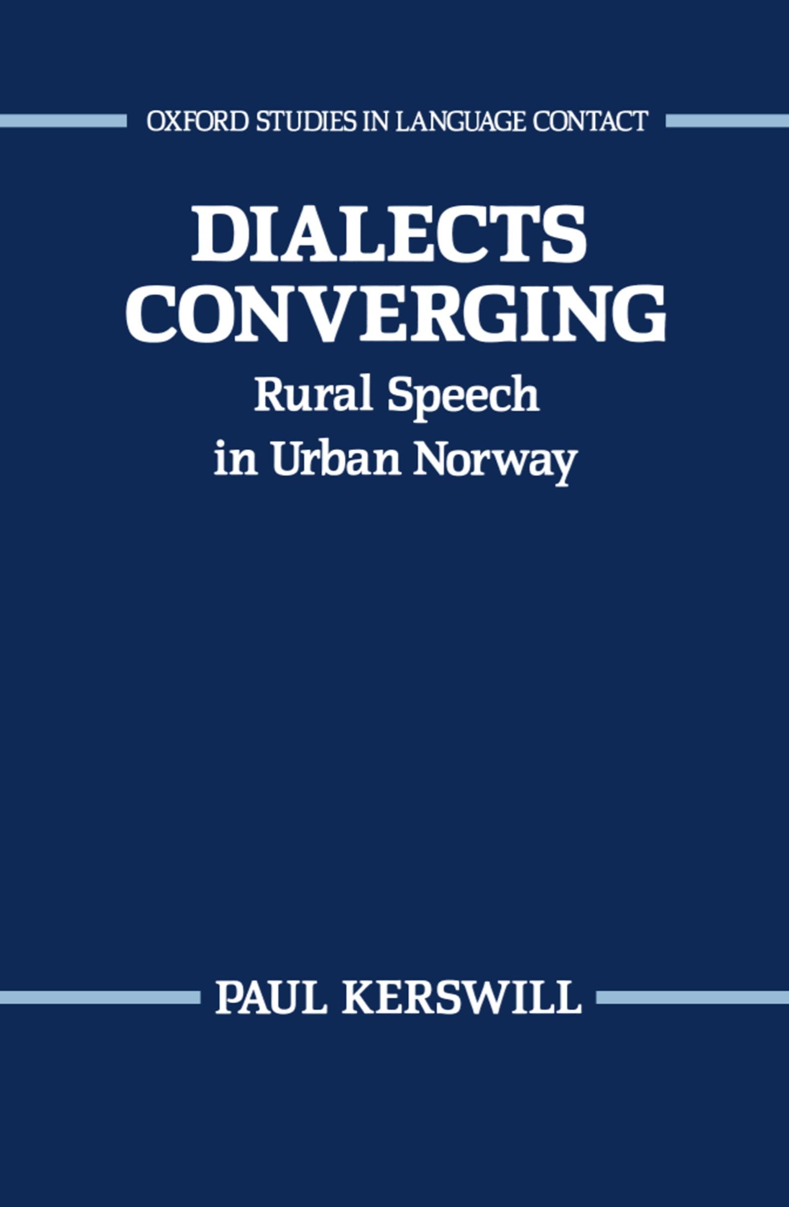 Dialects Converging: Rural Speech in Urban Norway (Oxford Studies in Language Contact)