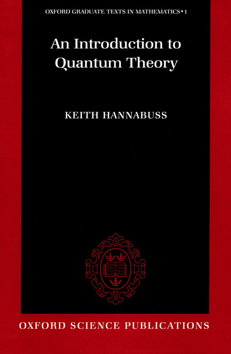 An Introduction to Quantum Theory (Oxford Graduate Texts in Mathematics)