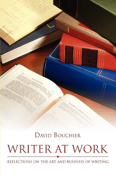 Writer at Work: Reflections on the Art and Business of Writing