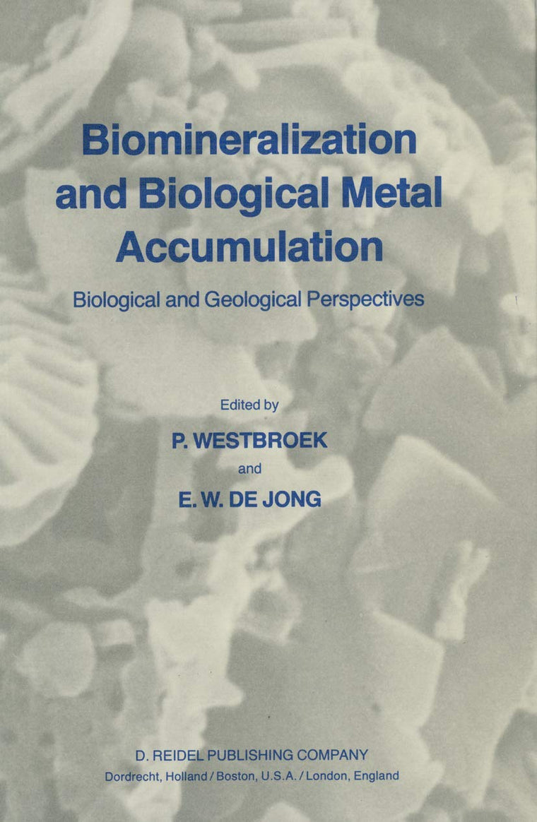 Biomineralization and Biological Metal Accumulation: Biological and Geological Perspectives Papers presented at the Fourth International Symposium on ... Renesse, The Netherlands, June 2-5, 1982