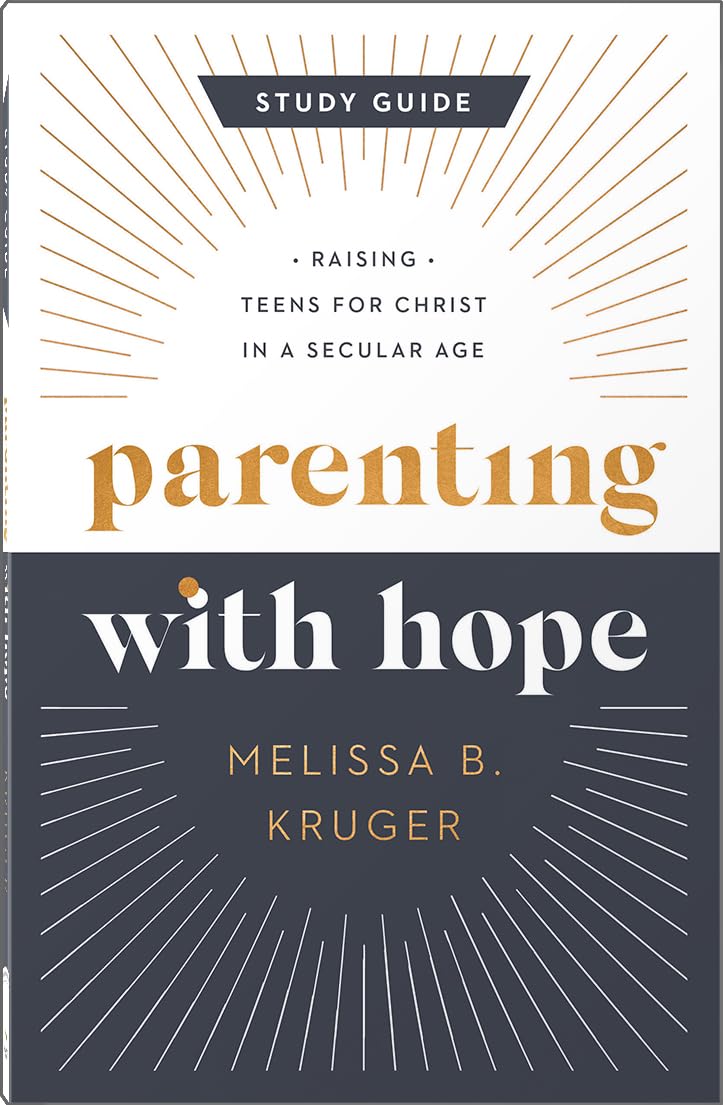 Parenting with Hope Study Guide: Raising Teens for Christ in a Secular Age