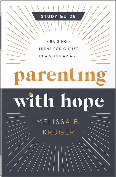 Parenting with Hope Study Guide: Raising Teens for Christ in a Secular Age