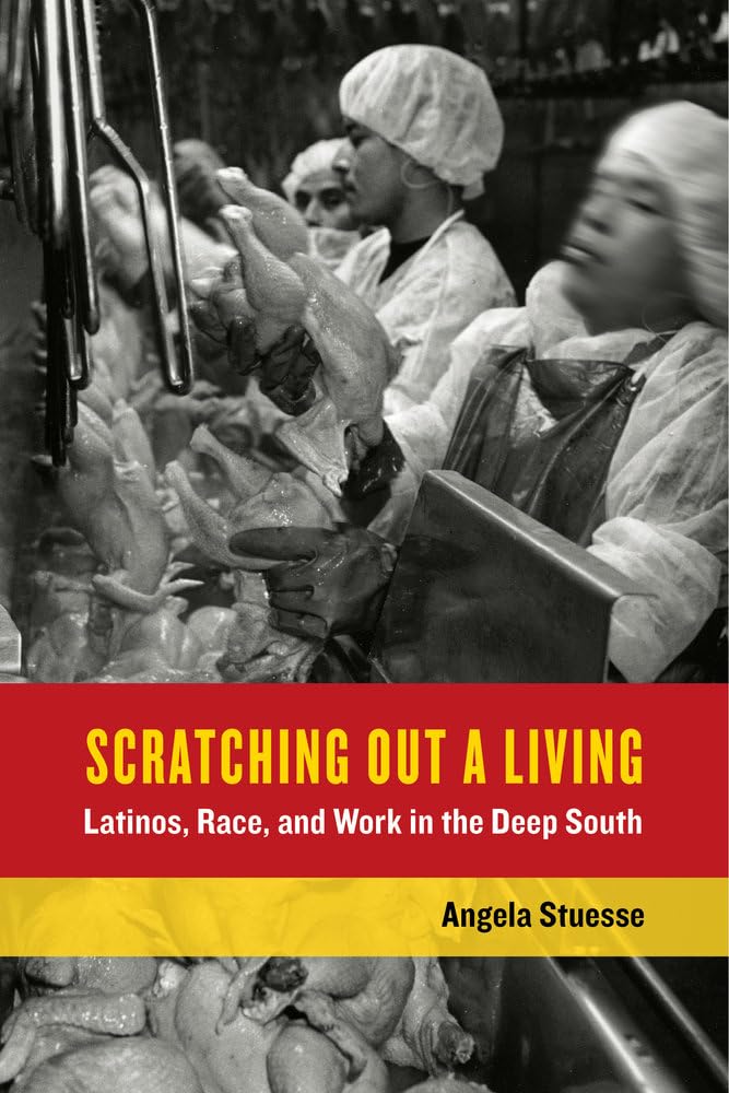 Scratching Out a Living: Latinos, Race, and Work in the Deep South (California Series in Public Anthropology) (Volume 38)