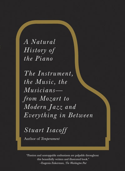 A Natural History of the Piano: The Instrument, the Music, t