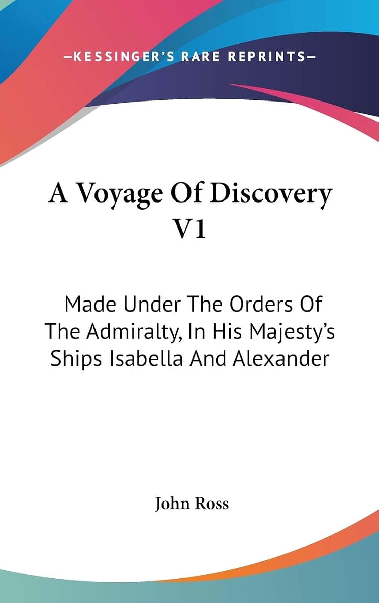 A Voyage Of Discovery V1: Made Under The Orders Of The Admiralty, In His Majesty's Ships Isabella And Alexander