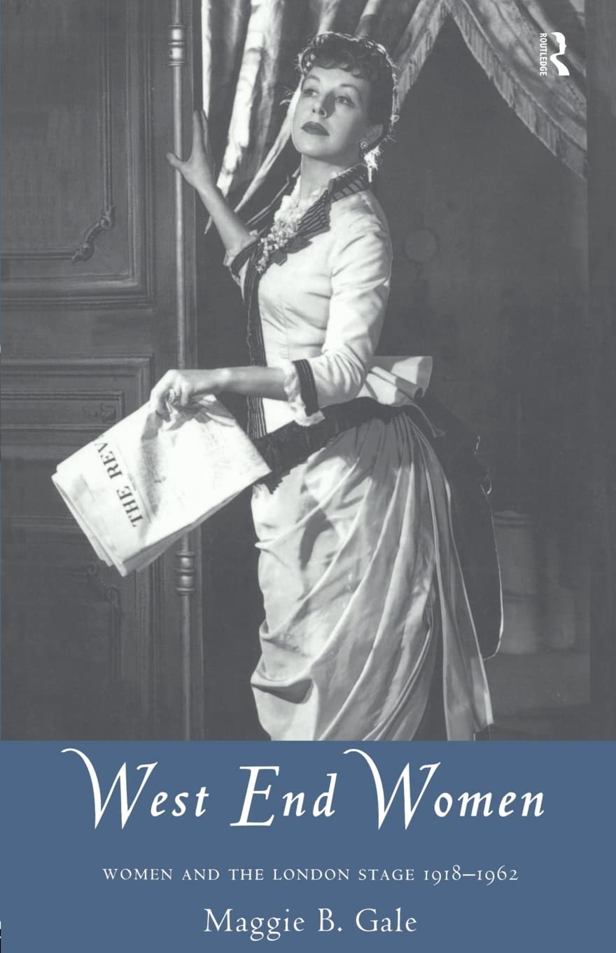 West End Women: Women and the London Stage 1918 - 1962 (Gender in Performance)