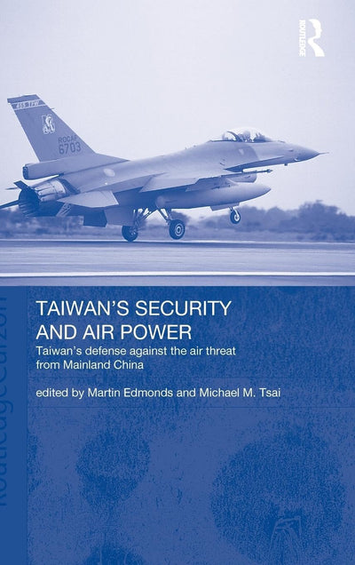 Taiwan's Security and Air Power (Routledge Security in Asia Series)