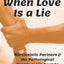 When Love Is a Lie: Narcissistic Partners & the Pathological Relationship Agenda