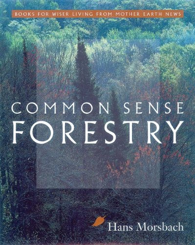 Common Sense Forestry (Books for Wiser Living from Mother Earth News)