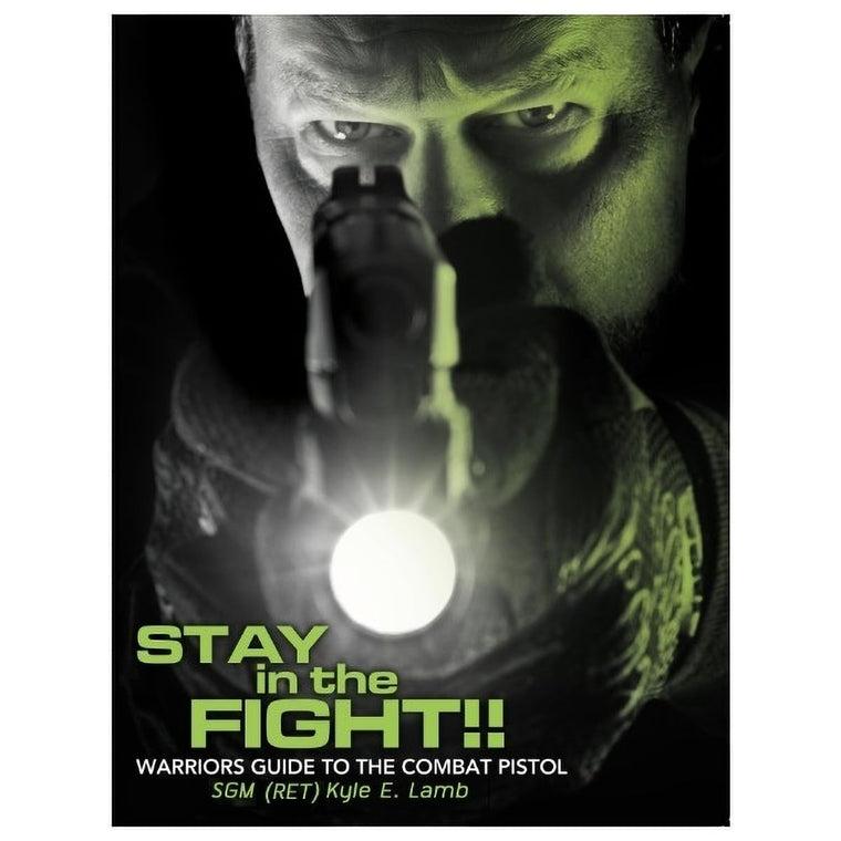 Stay in the Fight!! Warriors Guide to the Combat Pistol by S