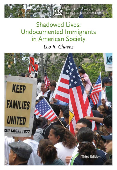 Shadowed Lives: Undocumented Immigrants in American Society (CASE STUDIES IN CULTURAL ANTHROPOLOGY)