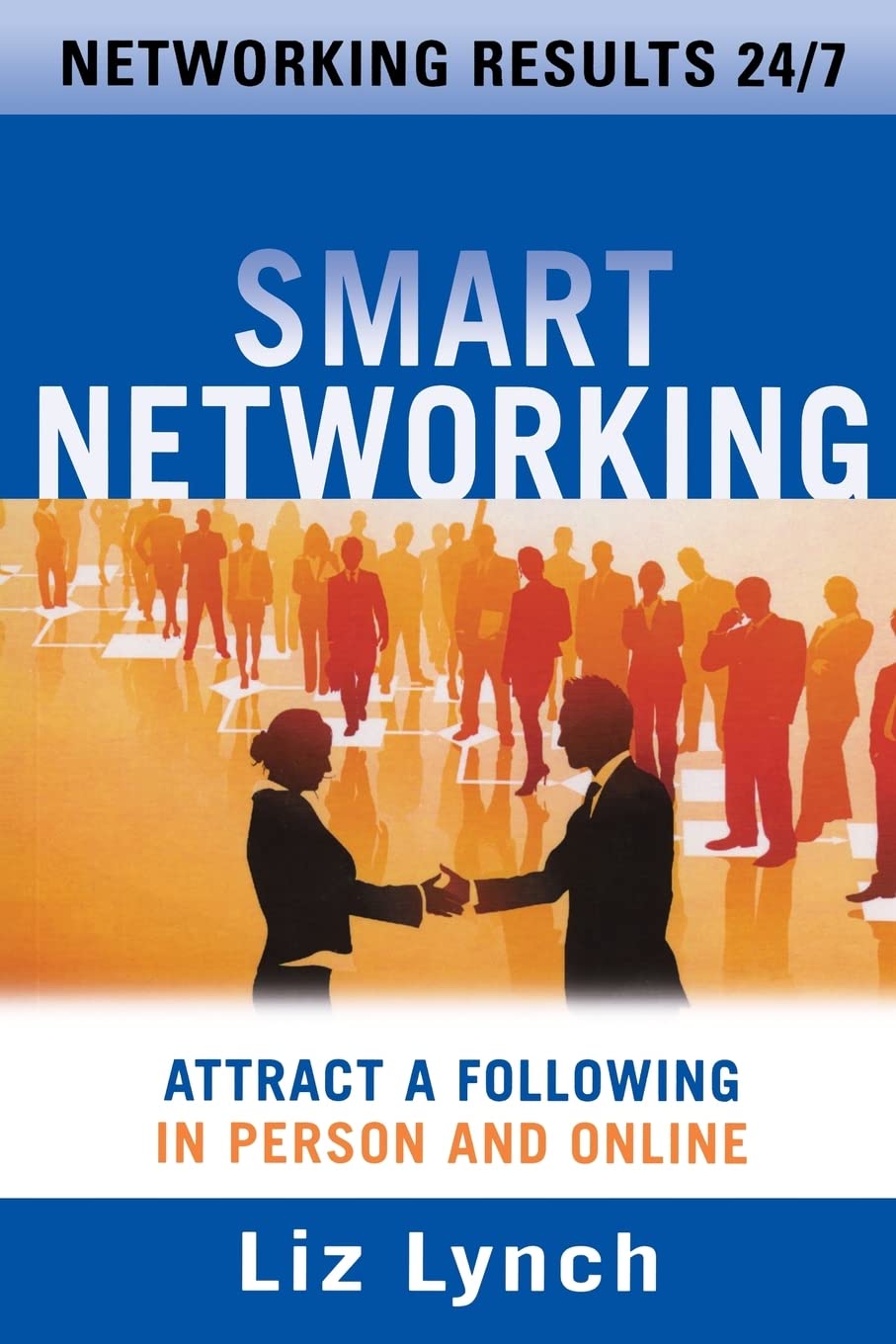 Smart Networking: Attract a Following In Person and Online