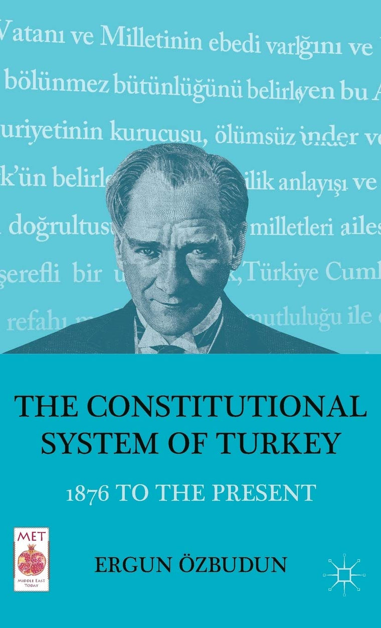 The Constitutional System of Turkey: 1876 to the Present (Middle East Today)