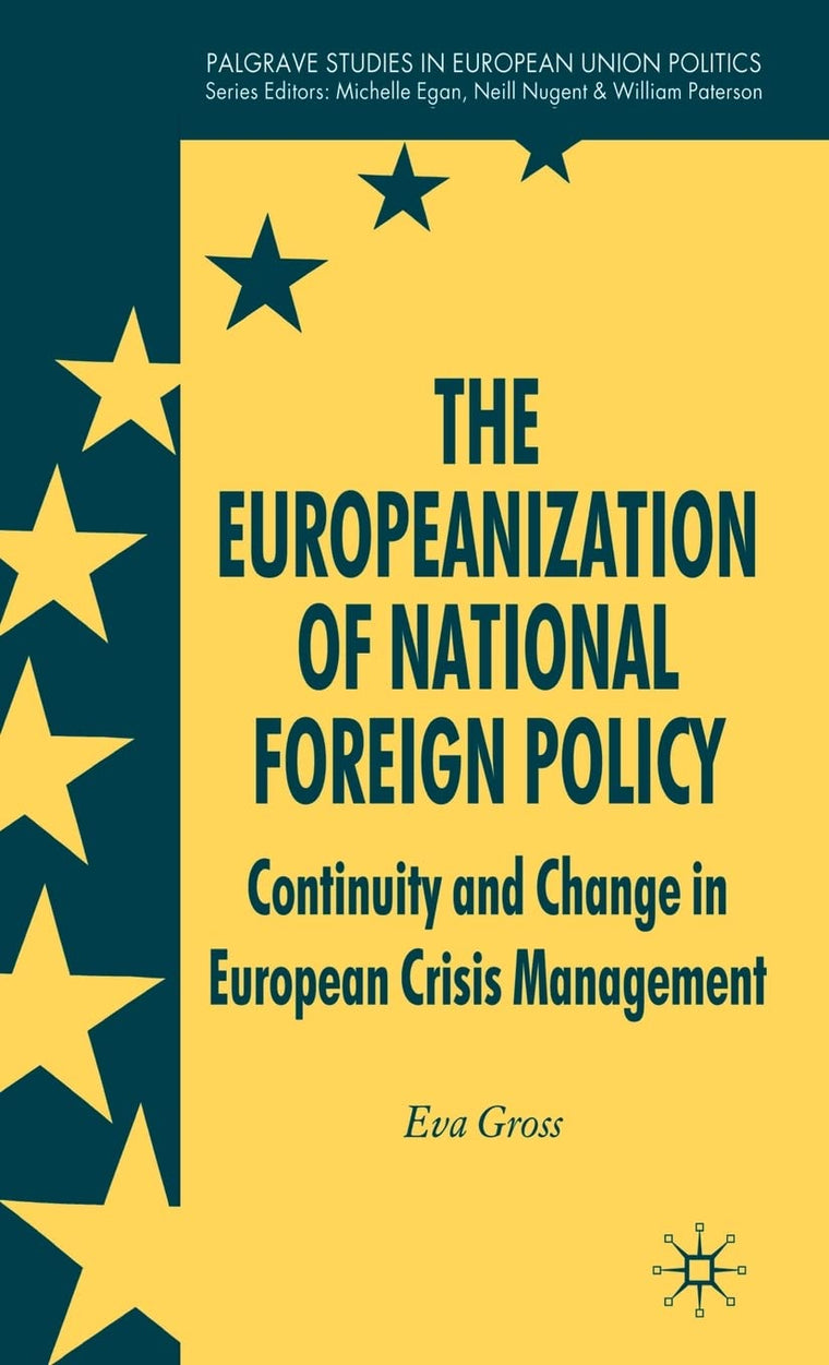 The Europeanization of National Foreign Policy: Continuity and Change in European Crisis Management (Palgrave Studies in European Union Politics)