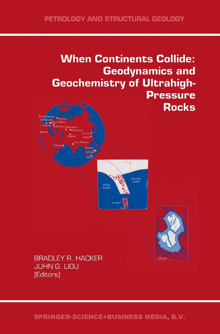 When Continents Collide: Geodynamics and Geochemistry of Ultrahigh-Pressure Rocks (Petrology and Structural Geology, 10)