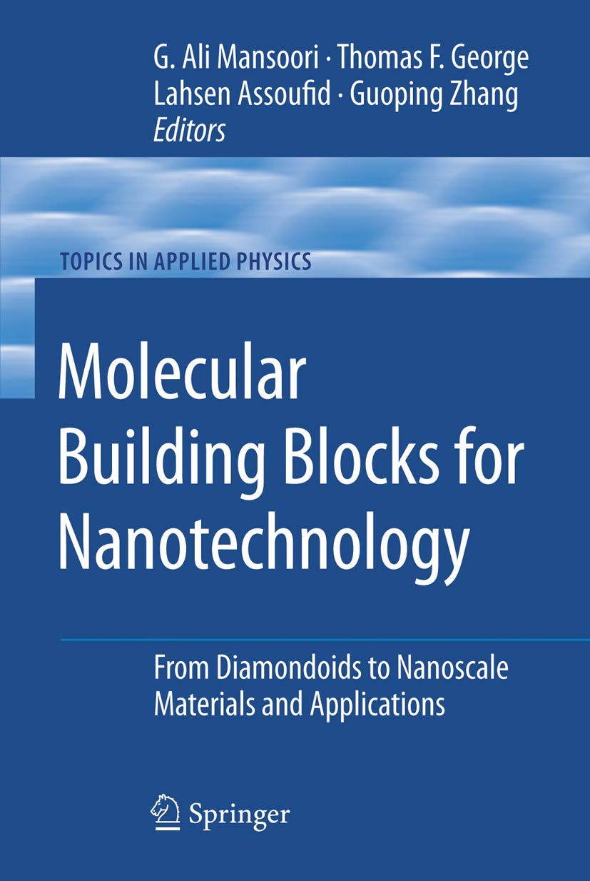 Molecular Building Blocks for Nanotechnology: From Diamondoids to Nanoscale Materials and Applications (Topics in Applied Physics, 109)